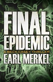 Final epidemic : a Beck Casey novel cover image