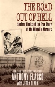 The road out of hell : Sanford Clark and the true story of the Wineville murders cover image