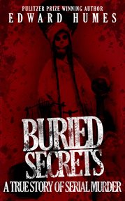 Buried secrets : a true story of serial murder cover image