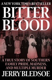 Bitter Blood : A True Story of Southern Family Pride, Madness, and Multiple Murder cover image