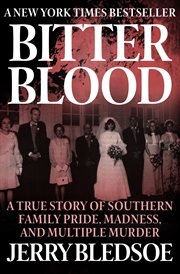 Bitter blood : a true story of southern family pride, madness, and multiple murder cover image