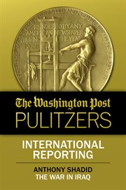 International reporting : the war in Iraq. Washington Post Pulitzers cover image
