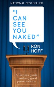 I Can See You Naked : A Fearless Guide to Making Great Presentations cover image