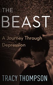 The Beast : a Journey Through Depression cover image