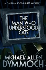 The man who understood cats : a Caleb & Thinnes mystery cover image