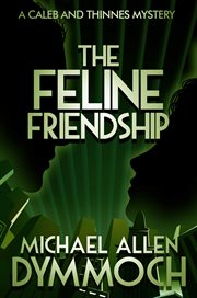 The feline friendship : a Caleb & Thinnes mystery cover image