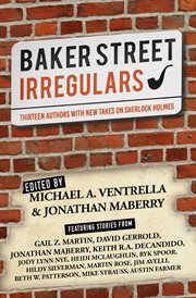 Baker Street irregulars : thirteen authors with new takes on Sherlock Holmes cover image