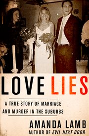 Love lies : a true story of marriage and murder in the suburbs cover image