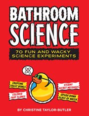 Bathroom Science : 70 Fun and Wacky Science Experiments cover image