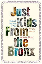 Just Kids From the Bronx : Telling It the Way It Was, An Oral History cover image