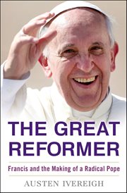 The Great Reformer : Francis and the Making of a Radical Pope cover image