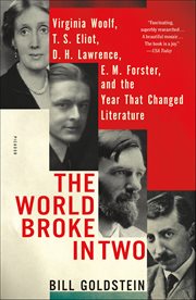 The World Broke in Two : Virginia Woolf, T.S. Eliot, D.H. Lawrence, E.M. Forster, and the Year That Changed Literature cover image