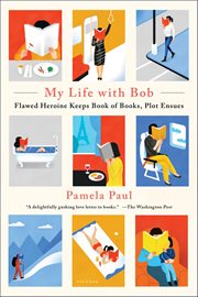 My Life With Bob : Flawed Heroine Keeps Book of Books, Plot Ensues cover image