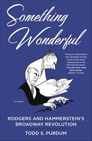 Something Wonderful : Rodgers and Hammerstein's Broadway Revolution cover image