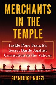 Merchants in the Temple : Inside Pope Francis's Secret Battle Against Corruption in the Vatican cover image