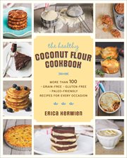 The Healthy Coconut Flour Cookbook : More than 100 Grain-Free, Gluten-Free, Paleo-Friendly Recipes for Every Occasion cover image