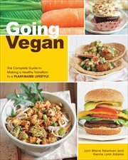 Going Vegan : The Complete Guide to Making a Healthy Transition to a Plant-Based Lifestyle cover image
