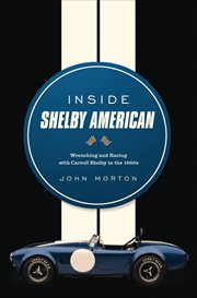 Inside Shelby American : Wrenching and Racing with Carroll Shelby in the 1960s cover image