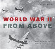 World War II from above : an aerial view of the global conflict cover image