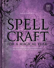 Spellcraft for a magical year : Rituals and Enchantments for Prosperity, Power, and Fortune cover image