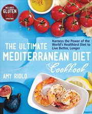 The Ultimate Mediterranean Diet Cookbook : Harness the Power of the World's Healthiest Diet to Live Better, Longer cover image