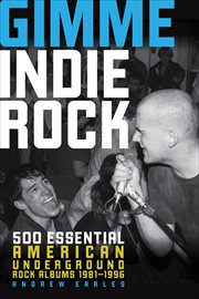 Gimme Indie Rock : 500 Essential American Underground Rock Albums 1981–1996 cover image