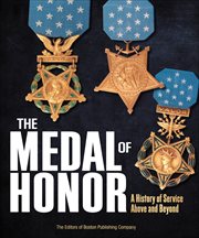 The Medal of Honor : A History of Service Above and Beyond cover image