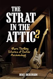 The Strat in the attic 2 : more thrilling stories of guitar archaeology cover image