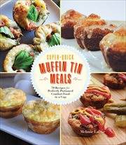 Super : Quick Muffin Tin Meals. 70 Recipes for Perfectly Portioned Comfort Food in a Cup cover image