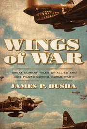 Wings of War : Great Combat Tales of Allied and Axis Pilots During World War II cover image