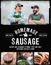 Homemade Sausage : Recipes and Techniques to Grind, Stuff, and Twist Artisanal Sausage at Home cover image