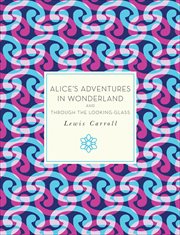 Alice's adventures in Wonderland : Through the looking-glass cover image