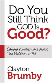 Do you still think god is good? : candid conversations about the problem of evil cover image