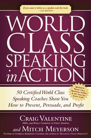 World class speaking in action : 50 certified coaches show you how to present, persuade, and profit cover image