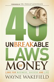 40 unbreakable laws of money : laws for business, success and life cover image