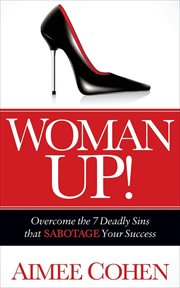Woman up! : overcome the 7 deadly sins that sabotage your success cover image