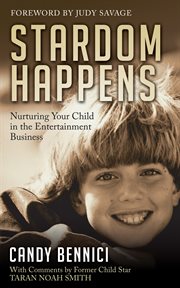 Stardom happens : nurturing your child in the entertainment business cover image