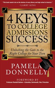 4 keys to college admissions success : unlocking the gate to the right college for your teen cover image