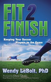 Fit 2 finish. Keeping Your Soccer Players in the Game cover image