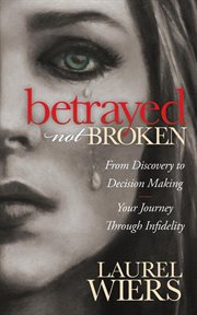 Betrayed not broken : from discovery to decision making cover image