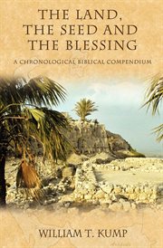Land, the seed and the blessing : a chronological biblical compendium cover image