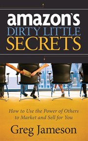 Amazon's dirty little secrets : how to use the power of others to market and sell for you cover image