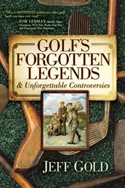 Golf's forgotten legends & unforgettable controversies cover image