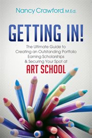 Getting in!. The Ultimate Guide to Creating an Outstanding Portfolio, Earning Scholarships & Securing Your Spot a cover image