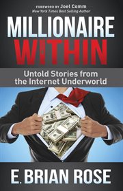 Millionaire within : untold stories from the Internet underworld cover image