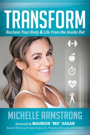 Transform. Reclaim Your Body & Life From the Inside Out cover image