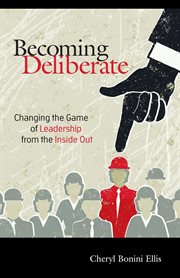 Becoming deliberate : changing the game of leadership from the inside out cover image