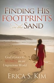 Finding His footprints in the sand : God's grace to women in an ungracious world cover image