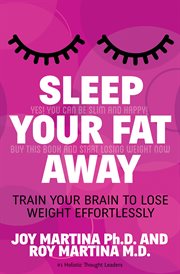 Sleep your fat away : train your brain to lose weight effortlessly cover image