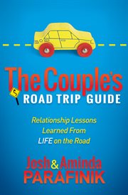 The couple's road trip guide : relationship lessons learned from life on the road cover image